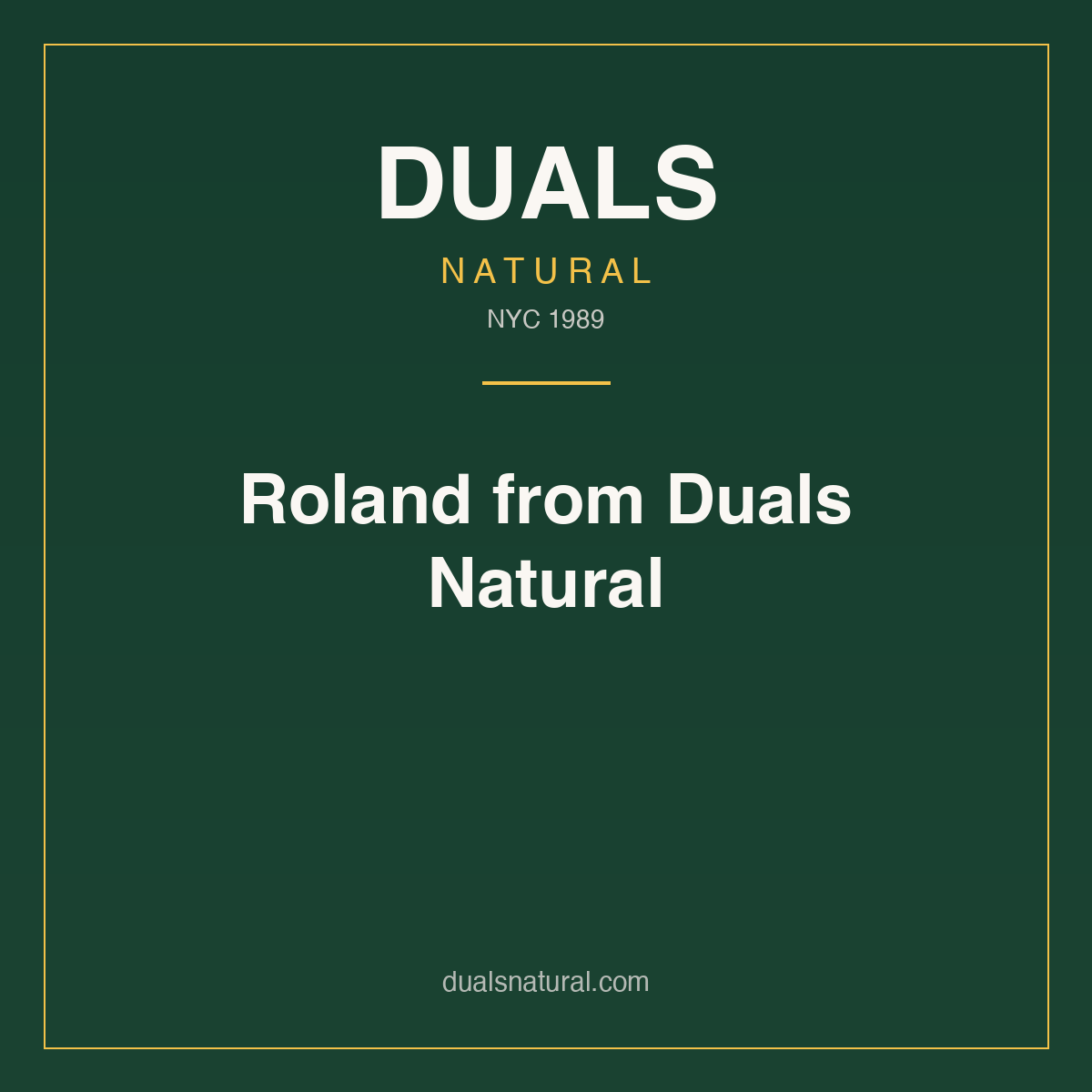 Roland from Duals Natural